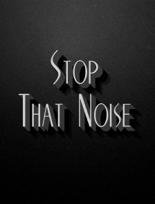 Stop That Noise