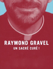 Raymond Gravel, un sacré curé !