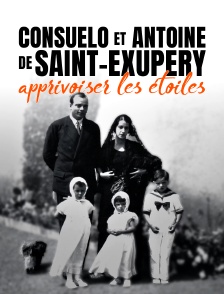 Consuelo et Antoine de Saint-Exupéry, apprivoiser les étoiles