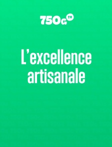 L’excellence artisanale