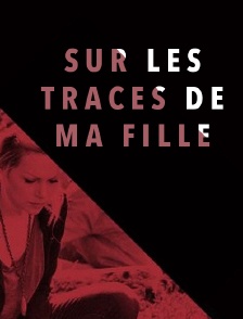Sur les traces de ma fille