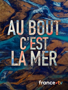 France.tv - Au bout c'est la mer