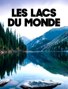 Les lacs du monde : Berceaux de l'extrême