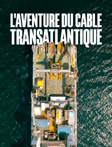 L'aventure du câble transatlantique : Une révolution du XIXe siècle
