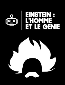 Einstein : l'homme et le génie