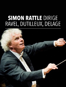 Simon Rattle dirige Ravel, Dutilleux, Delage