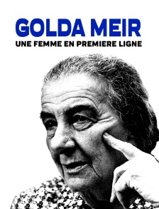 Golda Meir, une femme en première ligne