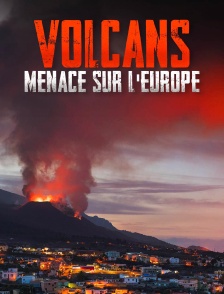 Volcans : menace sur l'Europe