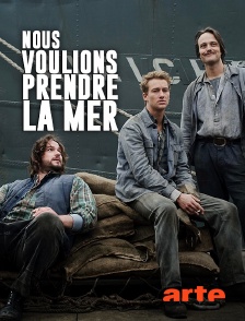 Arte - Nous voulions prendre la mer