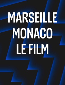 Marseille - Monaco : le film