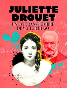 Juliette Drouet, une vie dans l'ombre de Victor Hugo