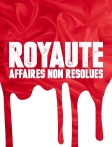 Royauté : affaires non résolues