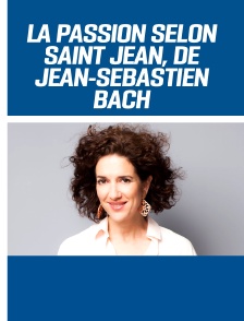 La Passion selon saint Jean, de Jean-Sébastien Bach