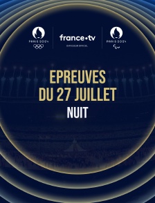Paris 2024 - Epreuves du 27 juillet : Session de nuit
