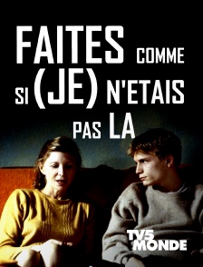 TV5MONDE - Faites comme si (je) n'étais pas là