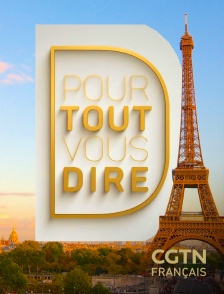 CGTN FR - Pour tout vous dire en replay