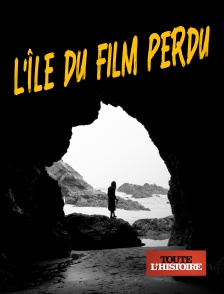 Toute l'Histoire - L'île du film perdu