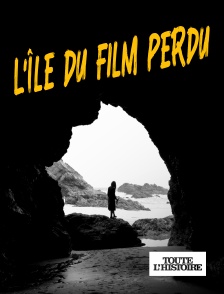 Toute l'Histoire - L'île du film perdu