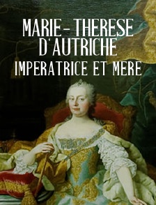 Marie-Thérèse d'Autriche : Impératrice et mère