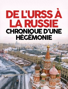 De l'URSS à la Russie : chronique d'une hégémonie
