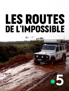 France 5 - Les routes de l'impossible