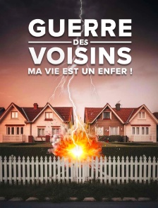 Guerre des voisins : ma vie est un enfer