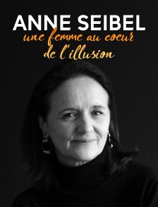 Anne Seibel, une femme au coeur de l'illusion