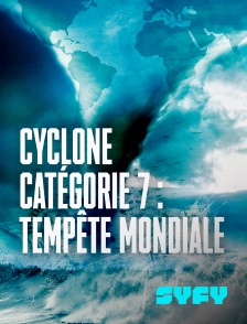 Cyclone catégorie 7 : tempête mondiale