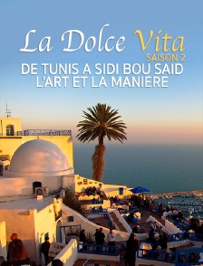 Destination Special : Dolce Vita Saison 2. De Tunis A Sidi Bou Said, L'Art Et La Maniere