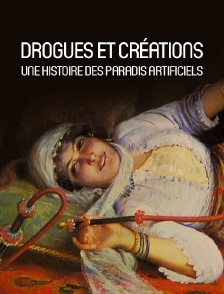 Drogues et créations : une histoire des paradis artificiels