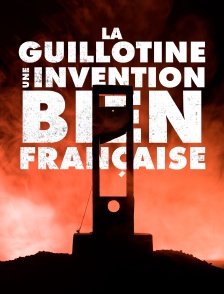 La guillotine, une invention bien française