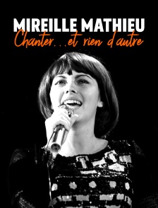 Mireille Mathieu : Chanter… et rien d'autre