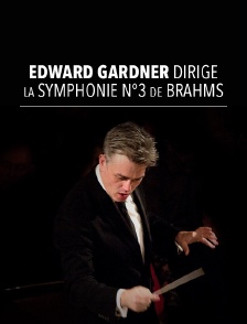 Edward Gardner dirige la symphonie n°3, de Brahms