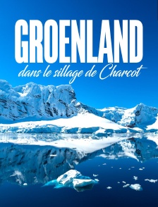 Groenland, dans le sillage de Charcot
