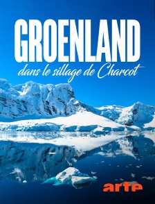 Arte - Groenland, dans le sillage de Charcot