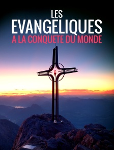 Les évangéliques à la conquête du monde