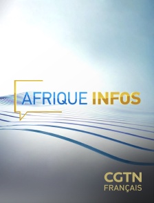 CGTN FR - Afrique Infos en replay