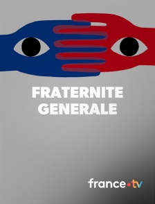 france.tv - Fraternité générale