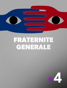 France 4 - Fraternité générale