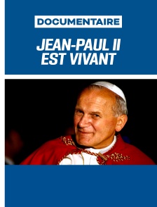 Jean-Paul II est vivant