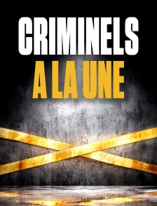 Criminels à la une