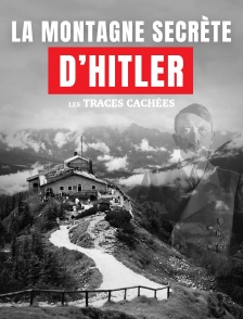 La montagne secrète d'Hitler : les traces cachées
