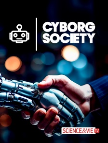 Science et Vie TV - Cyborg Society en replay