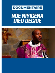 Noé niyigena, dieu décide
