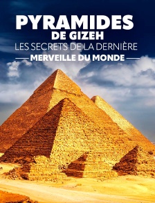 Pyramides de Gizeh : les secrets de la dernière merveille du monde