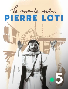 France 5 - Le monde selon Pierre Loti