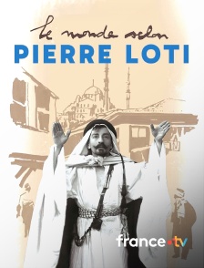 france.tv - Le monde selon Pierre Loti