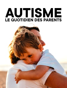 Autisme, le quotidien des parents
