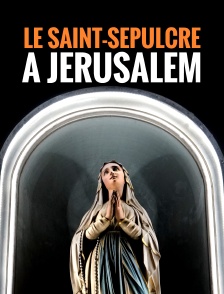 Le Saint-Sépulcre à Jérusalem