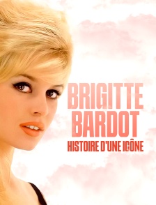 Brigitte Bardot : Histoire d'une icône